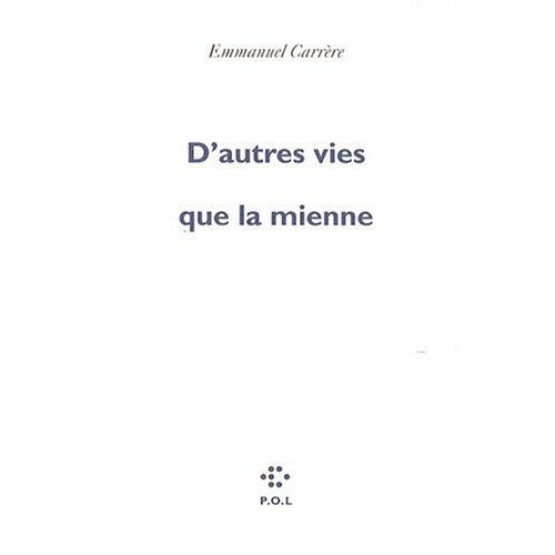 49 D'autres vies que la mienne Emmanuel Carrère