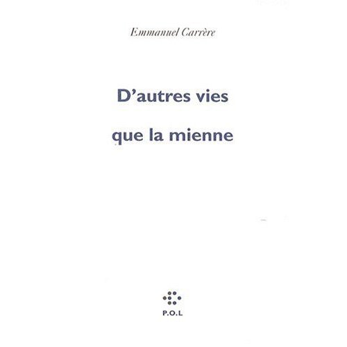 49 D'autres vies que la mienne Emmanuel Carrère