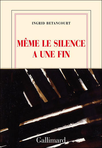 67 Même le silence a une fin Ingrid Bétancourt